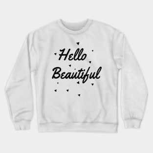 Hello beautiful Crewneck Sweatshirt